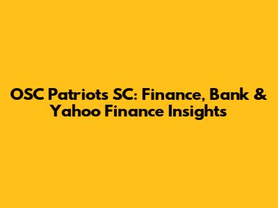 OSC Patriots SC: Finance, Bank & Yahoo Finance Insights