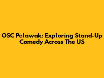 OSC Pelawak: Exploring Stand-Up Comedy Across The US