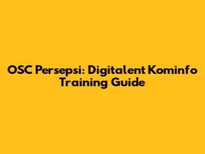 OSC Persepsi: Digitalent Kominfo Training Guide