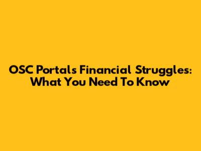OSC Portal's Financial Struggles: What You Need To Know