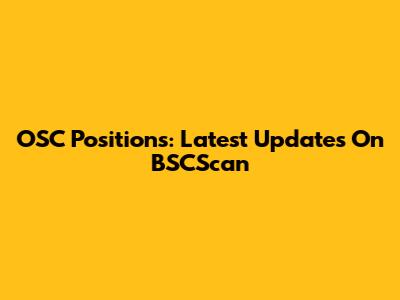 OSC Positions: Latest Updates On BSCScan