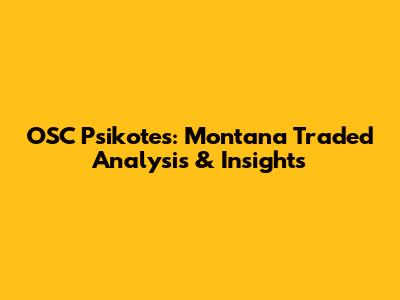 OSC Psikotes: Montana Traded Analysis & Insights
