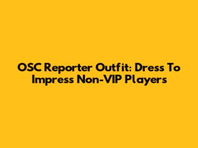 OSC Reporter Outfit: Dress To Impress Non-VIP Players