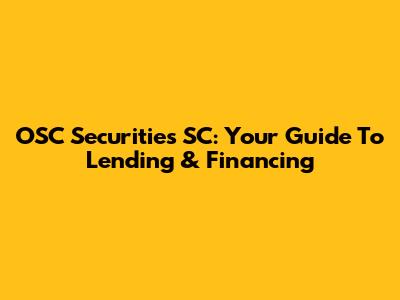 OSC Securities SC: Your Guide To Lending & Financing