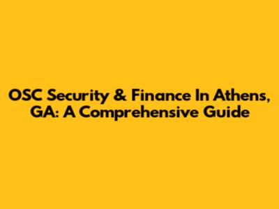 OSC Security & Finance In Athens, GA: A Comprehensive Guide