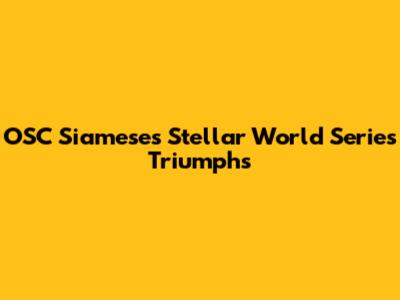 OSC Siameses' Stellar World Series Triumphs