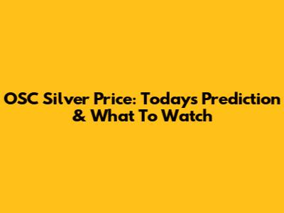 OSC Silver Price: Today's Prediction & What To Watch