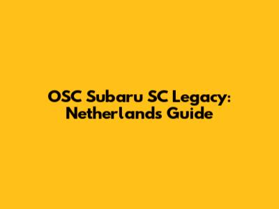 OSC Subaru SC Legacy: Netherlands Guide