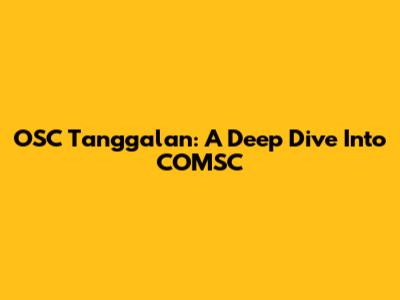 OSC Tanggalan: A Deep Dive Into COMSC
