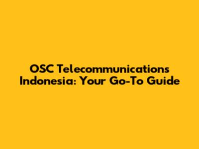 OSC Telecommunications Indonesia: Your Go-To Guide