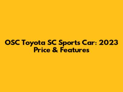 OSC Toyota SC Sports Car: 2023 Price & Features