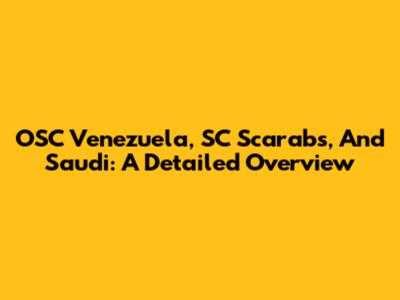 OSC Venezuela, SC Scarabs, And Saudi: A Detailed Overview