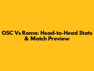 OSC Vs Roma: Head-to-Head Stats & Match Preview