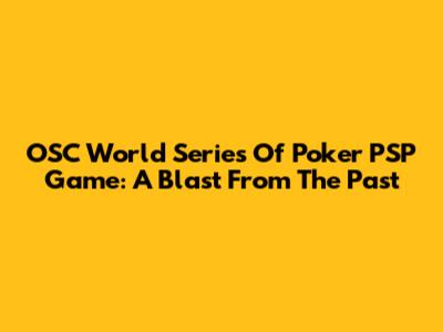 OSC World Series Of Poker PSP Game: A Blast From The Past