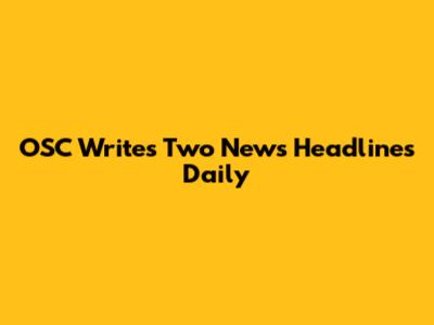 OSC Writes Two News Headlines Daily