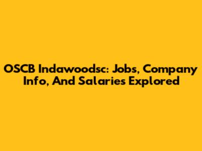 OSCB Indawoodsc: Jobs, Company Info, And Salaries Explored
