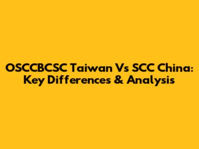 OSCCBCSC Taiwan Vs SCC China: Key Differences & Analysis