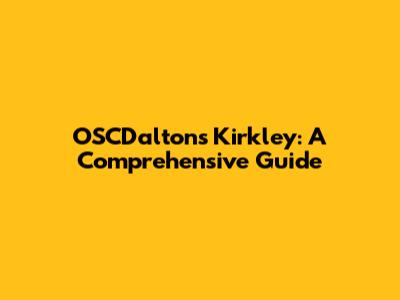 OSCDalton's Kirkley: A Comprehensive Guide