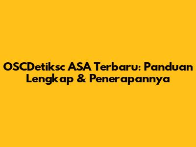 OSCDetiksc ASA Terbaru: Panduan Lengkap & Penerapannya