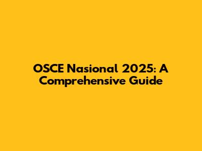 OSCE Nasional 2025: A Comprehensive Guide