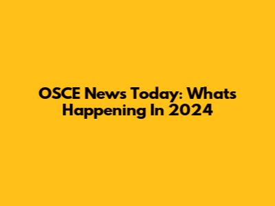 OSCE News Today: What's Happening In 2024