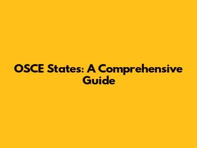 OSCE States: A Comprehensive Guide