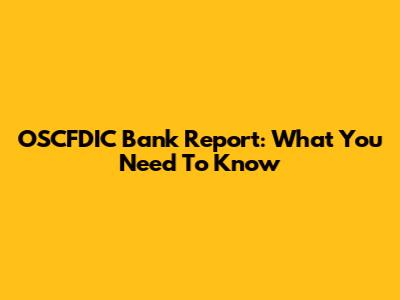 OSCFDIC Bank Report: What You Need To Know