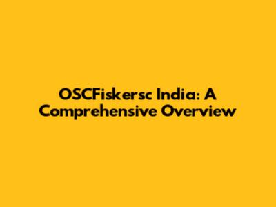 OSCFiskersc India: A Comprehensive Overview