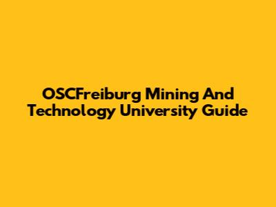 OSCFreiburg Mining And Technology University Guide