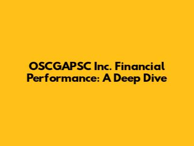 OSCGAPSC Inc. Financial Performance: A Deep Dive