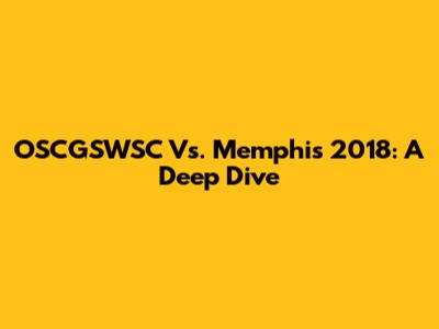 OSCGSWSC Vs. Memphis 2018: A Deep Dive