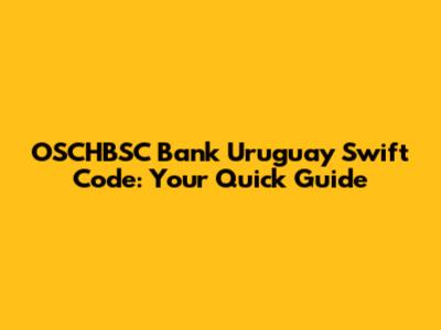 OSCHBSC Bank Uruguay Swift Code: Your Quick Guide