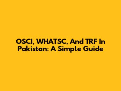 OSCI, WHATSC, And TRF In Pakistan: A Simple Guide