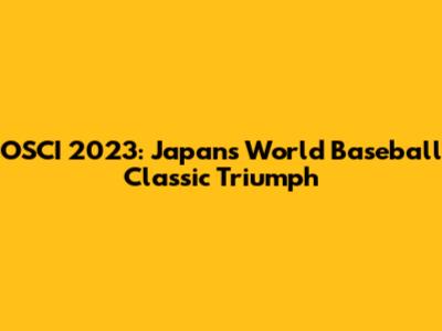 OSCI 2023: Japan's World Baseball Classic Triumph