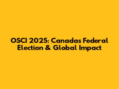 OSCI 2025: Canada's Federal Election & Global Impact