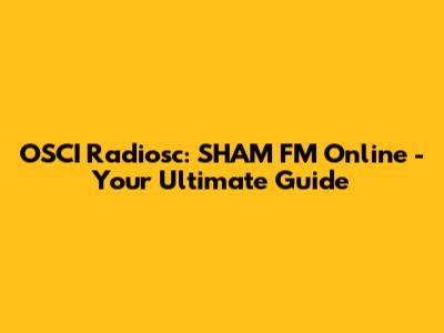 OSCI Radiosc: SHAM FM Online - Your Ultimate Guide