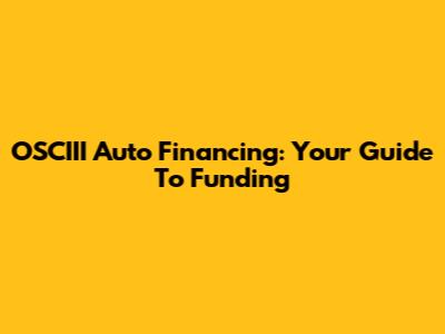 OSCIII Auto Financing: Your Guide To Funding