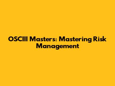 OSCIII Masters: Mastering Risk Management