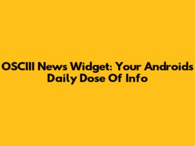 OSCIII News Widget: Your Android's Daily Dose Of Info
