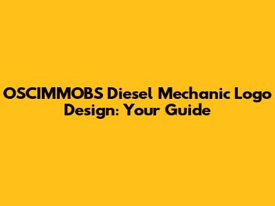 OSCIMMOBS Diesel Mechanic Logo Design: Your Guide