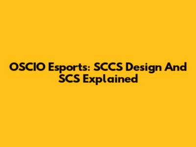 OSCIO Esports: SCCS Design And SCS Explained