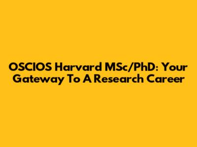 OSCIOS Harvard MSc/PhD: Your Gateway To A Research Career