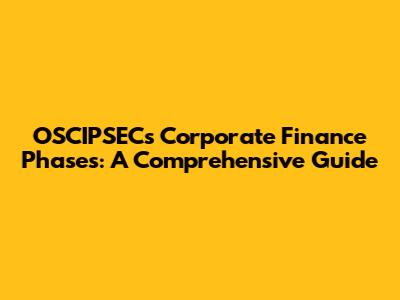 OSCIPSEC's Corporate Finance Phases: A Comprehensive Guide