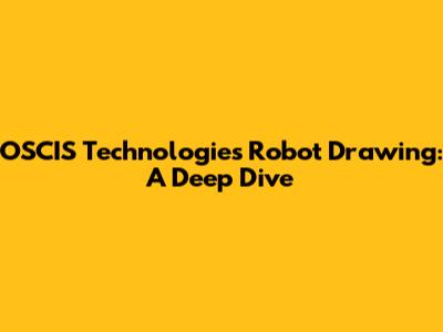 OSCIS Technologies' Robot Drawing: A Deep Dive