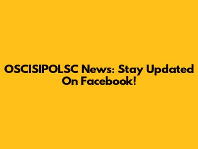 OSCISIPOLSC News: Stay Updated On Facebook!