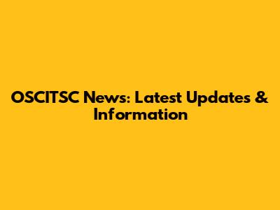 OSCITSC News: Latest Updates & Information