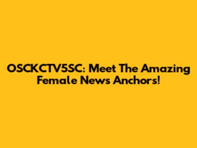 OSCKCTV5SC: Meet The Amazing Female News Anchors!