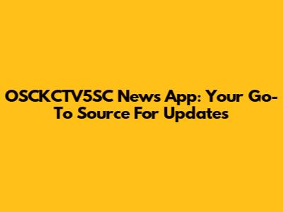 OSCKCTV5SC News App: Your Go-To Source For Updates