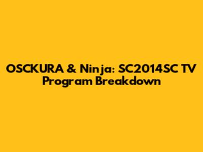 OSCKURA & Ninja: SC2014SC TV Program Breakdown