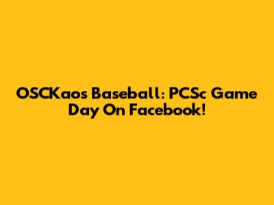 OSCKaos Baseball: PCSc Game Day On Facebook!